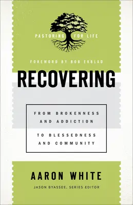 Se rétablir : De la rupture et de la dépendance à la bénédiction et à la communauté - Recovering: From Brokenness and Addiction to Blessedness and Community