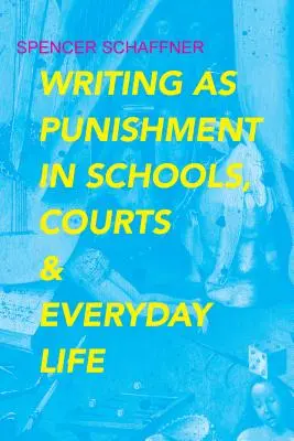 L'écriture comme punition à l'école, au tribunal et dans la vie de tous les jours - Writing as Punishment in Schools, Courts, and Everyday Life