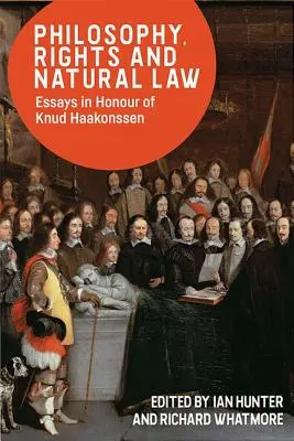 Philosophie, droits et droit naturel : Essais en l'honneur de Knud Haakonssen - Philosophy, Rights and Natural Law: Essays in Honour of Knud Haakonssen