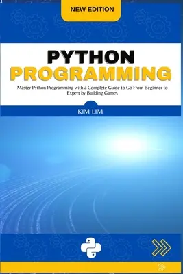 Python Programming : Maîtriser la programmation Python avec un guide complet pour passer du débutant à l'expert en construisant des jeux - Python Programming: Master Python Programming with a Complete Guide to Go From Beginner to Expert by Building Games