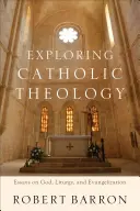 Explorer la théologie catholique : Essais sur Dieu, la liturgie et l'évangélisation - Exploring Catholic Theology: Essays on God, Liturgy, and Evangelization