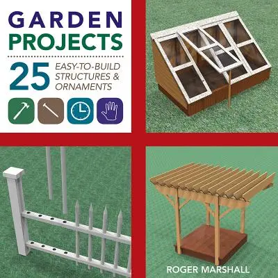 Projets de jardin : 25 structures et ornements en bois faciles à construire - Garden Projects: 25 Easy-To-Build Wood Structures & Ornaments