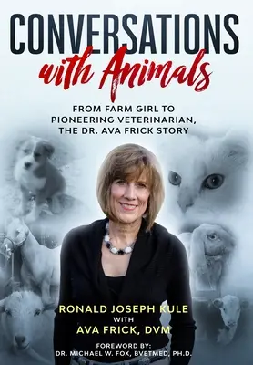 Conversations avec les animaux : De la fermière à la vétérinaire pionnière, l'histoire du Dr Ava Frick - Conversations with Animals: From Farm Girl to Pioneering Veterinarian, the Dr. Ava Frick Story