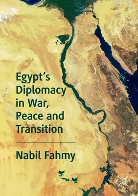 La diplomatie égyptienne en temps de guerre, de paix et de transition - Egypt's Diplomacy in War, Peace and Transition