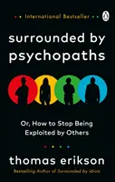 Entouré de psychopathes - ou comment cesser d'être exploité par les autres - Surrounded by Psychopaths - or, How to Stop Being Exploited by Others