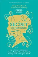 Une sororité secrète : Les amitiés littéraires de Jane Austen, Charlotte Bront, George Eliot et Virginia Woolf - A Secret Sisterhood: The Literary Friendships of Jane Austen, Charlotte Bront, George Eliot, and Virginia Woolf