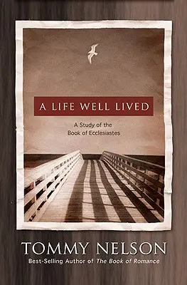 Une vie bien vécue : Une étude du livre de l'Ecclésiaste - A Life Well Lived: A Study of the Book of Ecclesiastes