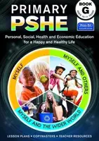 Primary PSHE Book G - Education personnelle, sociale, sanitaire et économique pour une vie heureuse et saine - Primary PSHE Book G - Personal, Social, Health and Economic Education for a Happy and Healthy Life