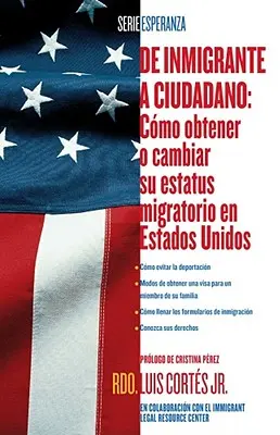 de Inmigrante a Ciudadano : Como Obtener O Cambiar Su Estatus Migratorio En Estados Unidos - de Inmigrante a Ciudadano: Como Obtener O Cambiar Su Estatus Migratorio En Estados Unidos