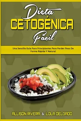 Dieta Cetognica Fcil : Una Sencilla Gua Para Principiantes Para Perder Peso De Forma Rpida Y Natural (Keto Diet Made Easy) (Spanish Version) - Dieta Cetognica Fcil: Una Sencilla Gua Para Principiantes Para Perder Peso De Forma Rpida Y Natural (Keto Diet Made Easy) (Spanish Version