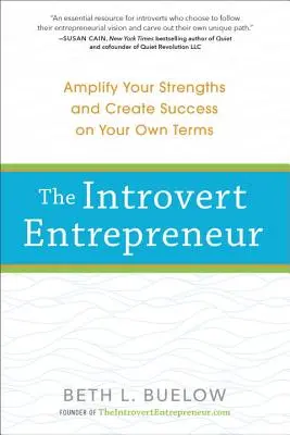 L'entrepreneur introverti : Amplifiez vos forces et créez le succès selon vos propres termes - The Introvert Entrepreneur: Amplify Your Strengths and Create Success on Your Own Terms