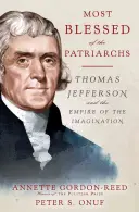 Le plus béni des patriarches : Thomas Jefferson et l'empire de l'imagination - Most Blessed of the Patriarchs: Thomas Jefferson and the Empire of the Imagination