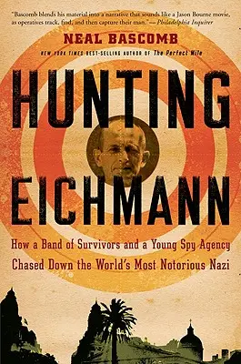 La chasse à Eichmann : comment une bande de survivants et une jeune agence d'espionnage ont traqué le nazi le plus célèbre du monde - Hunting Eichmann: How a Band of Survivors and a Young Spy Agency Chased Down the World's Most Notorious Nazi