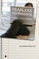 Confessions sans peur : Guide de l'écrivain pour les mémoires - Fearless Confessions: A Writer's Guide to Memoir