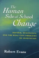 L'aspect humain du changement à l'école : La réforme, la résistance et les problèmes concrets de l'innovation - The Human Side of School Change: Reform, Resistance, and the Real-Life Problems of Innovation