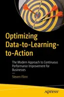Optimiser les données, l'apprentissage et l'action : L'approche moderne de l'amélioration continue des performances des entreprises - Optimizing Data-To-Learning-To-Action: The Modern Approach to Continuous Performance Improvement for Businesses