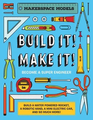 Construisez-le ! Faites-le ! Modèles du Makerspace. Construisez n'importe quoi, d'une fusée à eau à des robots fonctionnels, et devenez un super ingénieur. - Build It! Make It!: Makerspace Models. Build Anything from a Water Powered Rocket to Working Robots to Become a Super Engineer