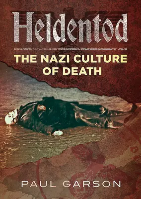 Heldentod : La culture nazie de la mort - Heldentod: The Nazi Culture of Death