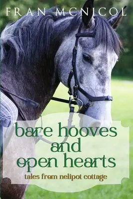 Sabots nus et cœurs ouverts : Contes de Nelipot Cottage - Bare Hooves and Open Hearts: Tales From Nelipot Cottage