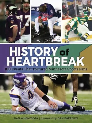 L'histoire d'un chagrin d'amour : 100 événements qui ont torturé les fans de sport du Minnesota - History of Heartbreak: 100 Events That Tortured Minnesota Sports Fans