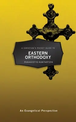 Guide de poche du chrétien sur la théologie orthodoxe orientale : Une perspective évangélique - A Christian's Pocket Guide to Eastern Orthodox Theology: An Evangelical Perspective