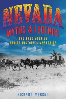 Mythes et légendes du Nevada : Les histoires vraies derrière les mystères de l'histoire - Nevada Myths and Legends: The True Stories Behind History's Mysteries