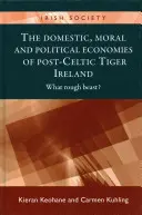 Les économies domestiques, morales et politiques de l'Irlande post-Tigre celtique : Quelle bête brute ? - The domestic, moral and political economies of post-Celtic Tiger Ireland: What rough beast?