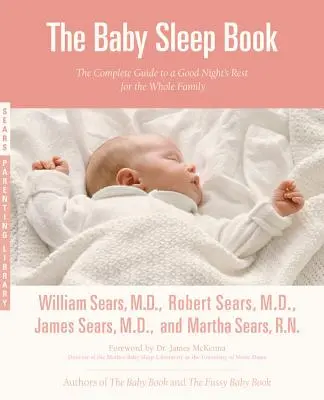 Le livre du sommeil du bébé : Le guide complet d'une bonne nuit de repos pour toute la famille - The Baby Sleep Book: The Complete Guide to a Good Night's Rest for the Whole Family