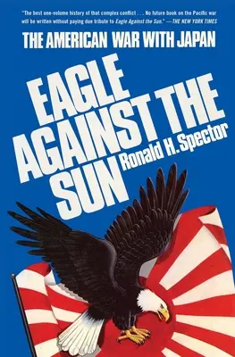 L'aigle contre le soleil : La guerre des États-Unis contre le Japon - Eagle Against the Sun: The American War with Japan