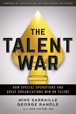 La guerre des talents : comment les opérations spéciales et les grandes organisations gagnent sur les talents - The Talent War: How Special Operations and Great Organizations Win on Talent
