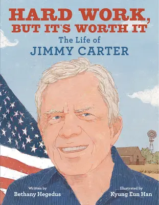 Un travail difficile, mais qui en vaut la peine : La vie de Jimmy Carter - Hard Work, But It's Worth It: The Life of Jimmy Carter