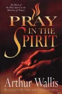 Prier dans l'Esprit : L'œuvre du Saint-Esprit dans le ministère de la prière - Pray in the Spirit: The Work of the Holy Spirit in the Ministry of Prayer