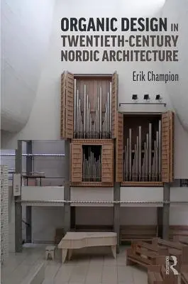 La conception organique dans l'architecture nordique du XXe siècle - Organic Design in Twentieth-Century Nordic Architecture