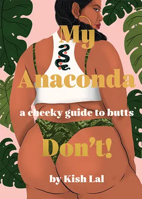 Mon Anaconda n'est pas ! Un guide impertinent des fesses - My Anaconda Don't!: A Cheeky Guide to Butts