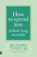 Comment dépenser moins sans être malheureux - How to Spend Less Without Being Miserable