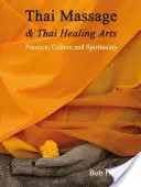 Le massage thaïlandais et les arts de la santé thaïlandais : Pratique, culture et spiritualité - Thai Massage & Thai Healing Arts: Practice, Culture and Spirituality