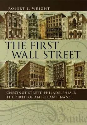 Le premier Wall Street : Chestnut Street, Philadelphie et la naissance de la finance américaine - The First Wall Street: Chestnut Street, Philadelphia, and the Birth of American Finance