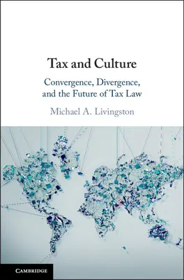 Fiscalité et culture : Convergence, divergence et avenir du droit fiscal - Tax and Culture: Convergence, Divergence, and the Future of Tax Law