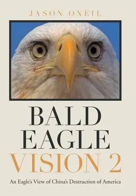 Bald Eagle Vision 2 : La destruction de l'Amérique par la Chine vue par un aigle - Bald Eagle Vision 2: An Eagle's View of China's Destruction of America