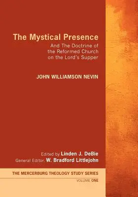 La présence mystique : Et la doctrine de l'Église réformée sur la Cène - The Mystical Presence: And the Doctrine of the Reformed Church on the Lord's Supper