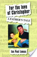 Pour l'amour de Christopher - L'histoire d'un père - For the Love of Christopher - A Father's Tale