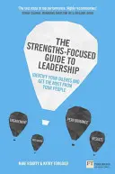 Le guide du leadership axé sur les forces : Identifiez vos talents et tirez le meilleur parti de votre équipe - The Strengths-Focused Guide to Leadership: Identify Your Talents and Get the Most from Your Team