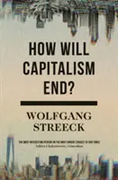 La fin du capitalisme : Essais sur un système défaillant - How Will Capitalism End?: Essays on a Failing System