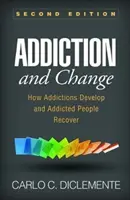 Addiction et changement, deuxième édition : Comment les dépendances se développent et les personnes dépendantes se rétablissent - Addiction and Change, Second Edition: How Addictions Develop and Addicted People Recover