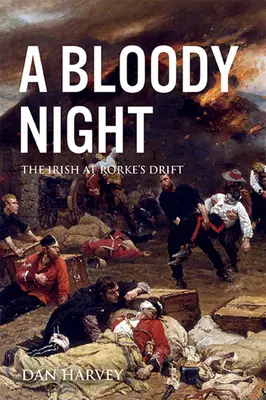 Une nuit sanglante : Les Irlandais à Rorke's Drift - A Bloody Night: The Irish at Rorke's Drift