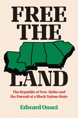 Libérer la terre : La République de Nouvelle-Afrique et la poursuite d'un État-nation noir - Free the Land: The Republic of New Afrika and the Pursuit of a Black Nation-State
