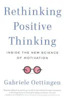 Repenser la pensée positive : La nouvelle science de la motivation - Rethinking Positive Thinking: Inside the New Science of Motivation