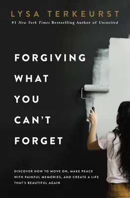 Pardonner ce que vous ne pouvez pas oublier : Découvrez comment aller de l'avant, faire la paix avec les souvenirs douloureux et retrouver une vie magnifique. - Forgiving What You Can't Forget: Discover How to Move On, Make Peace with Painful Memories, and Create a Life That's Beautiful Again