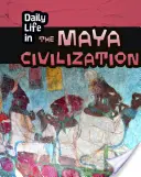 La vie quotidienne dans la civilisation maya - Daily Life in the Maya Civilization