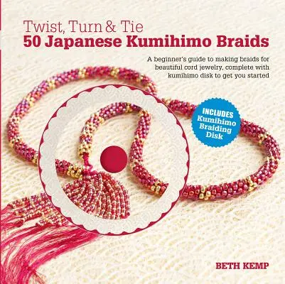 Twist, Turn & Tie : 50 Japanese Kumihimo Braids [With CDROM] (en anglais) - Twist, Turn & Tie: 50 Japanese Kumihimo Braids [With CDROM]